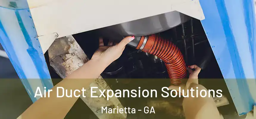 Air Duct Expansion Solutions Marietta - GA