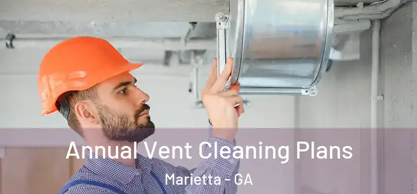 Annual Vent Cleaning Plans Marietta - GA