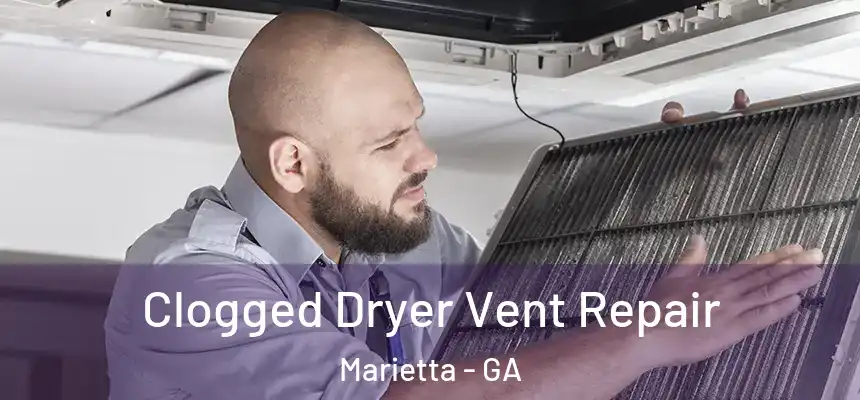  Clogged Dryer Vent Repair Marietta - GA