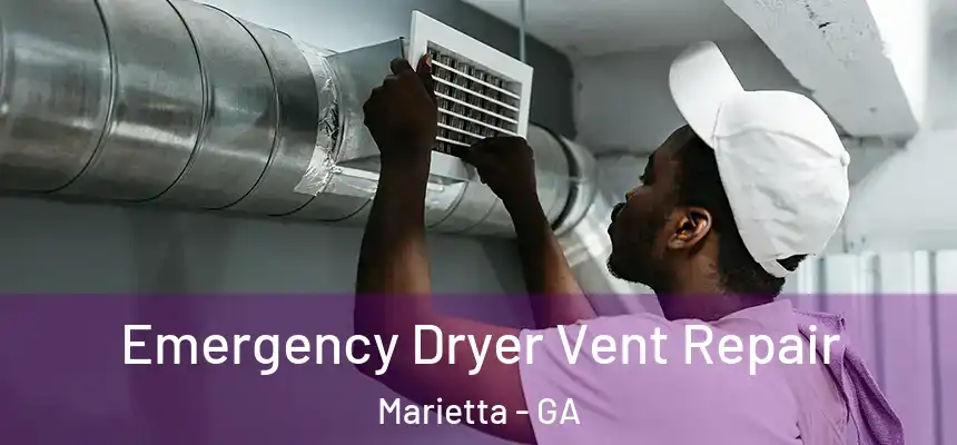 Emergency Dryer Vent Repair Marietta - GA