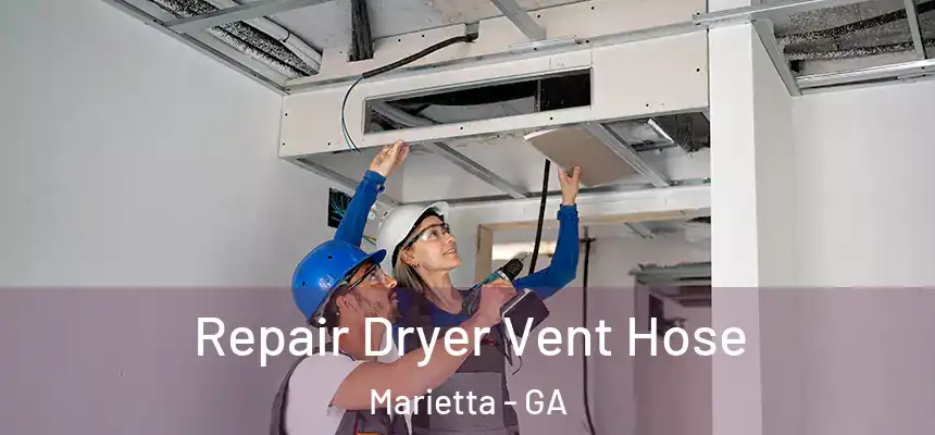 Repair Dryer Vent Hose Marietta - GA