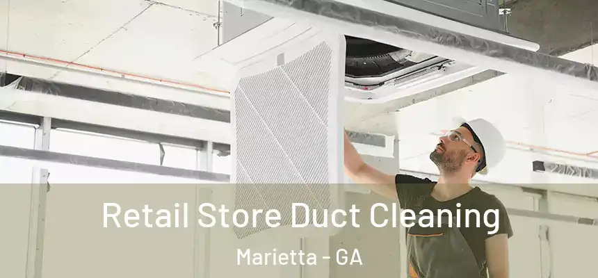 Retail Store Duct Cleaning Marietta - GA
