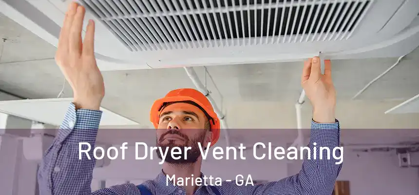 Roof Dryer Vent Cleaning Marietta - GA