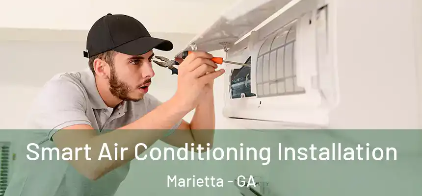 Smart Air Conditioning Installation Marietta - GA