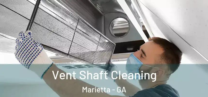 Vent Shaft Cleaning Marietta - GA